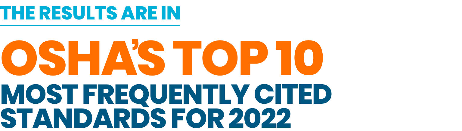 OSHA’s Top 10 Most Frequently Cited Standards for 2022 OSHA's Top 10 Most Frequently Cited Standards for 2022